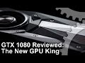 Nvidia GeForce GTX 1080 Review: The New GPU King