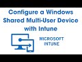 Step-by-Step Guide: Configuring Windows Shared Multi-User Devices with Microsoft Intune