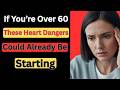 If You’re Over 60, These Heart Dangers Could Already Be Starting