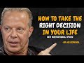 HOW TO TAKE THE RIGHT DECISION IN YOUR LIFE. - Dr Joe Dispenza Motivation