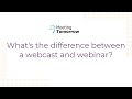 What's the difference between a webcast and webinar?