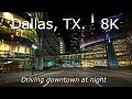 Dallas, Texas - 8K - Relaxing Video - Driving Downtown at night. [ASMR]