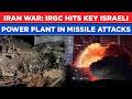 Iran War: IRGC Hits Key Israeli Power Plant In Missile Attacks As IDF Bleeds Tehran's Energy Infra