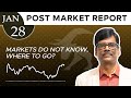 MARKETS DO NOT KNOW, where to go? Post Market Report 28-Jan-26