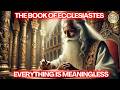 The Complete Story Of Ecclesiastes Like You've Never Seen It Before