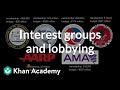 Interest groups and lobbying | Political participation | US government and civics | Khan Academy