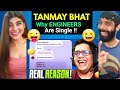TANMAY BHAT - WHY ARE ENGINEERS SINGLE? REACTION!!