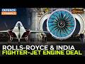 Rolls-Royce \u0026 India Fighter-Jet Engine Deal | Defence Dynamics