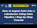 02 - How to Ingest Data into a Lakehouse Using Data Pipeline | Microsoft Fabric