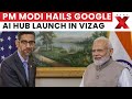 Google AI Hub Launched in Vizag | PM Modi Promotes Digital India Vision | NewsX