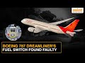 Air India Boeing 787 Dreamliner Grounded After Fuel Switch Turns To 'Cutoff' From 'Run' | Details