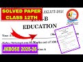 ♦SOLVED EDUCATION PAPER ||🍁 CLASS 12TH || JKBOSE 2025-26 || EDUCATION PAPER JKBOSE 2025-26