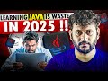 Is Learning Java in 2025 a Complete WASTE of Time ?