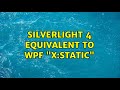 Silverlight 4 Equivalent to WPF \