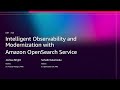 AWS re:Invent 2025 - Intelligent Observability \u0026 Modernization w/ Amazon OpenSearch Service (ANT315)