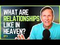 Relationships in the Afterlife: What Near Death Experiences Reveal | Imagine Heaven by John Burke