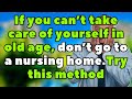 If You Can’t Take Care of Yourself in Old Age, These 5 Alternatives to Nursing Homes Will Help You.