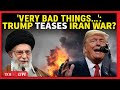 Trump LIVE: 'Pretty Bad Things': Trump Declares IRAN-U.S. WAR On CAM Amid Nuclear Faceoff? | US News