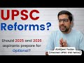 Is UPSC planning any reforms? | Advice for 2025/26 UPSC aspirants.