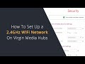 How To Set Up a 2.4GHz WiFi Network on a Virgin Media Hub Router To Connect Smart Devices over 2.4G