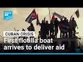 First flotilla boat arrives in Cuba to deliver aid amid crisis • FRANCE 24 English