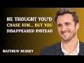 He Thought You’d Chase Him… But You Disappeared Instead” |MOTIVATIONAL SPEECH BY MATTHEW HUSSEY