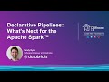 Declarative Pipelines: What’s Next for Apache Spark