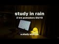 🌧️  study with me for 2 hours in rain | pomodoro 50/10 | rain sound for studying