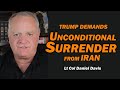 Trump Demands UNCONDITIONAL SURRENDER from IRAN /Lt Col Daniel Davis