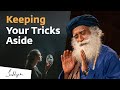 Keeping Your Tricks Aside | Sadhguru