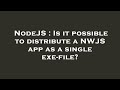 NodeJS : Is it possible to distribute a NWJS app as a single exe-file?