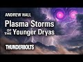 Andrew Hall: Plasma Storms of the Younger Dryas | Thunderbolts