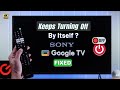 Fix- Sony Google TV Turns OFF Automatically! [Itself]
