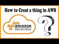 How to create a thing in AWS IoT Core, its Certificates \u0026 policies