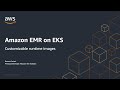 Amazon EMR on EKS - Build Custom Images for Apache Spark on Kubernetes