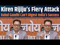 World Praises India’s Rise | Congress Still Questions India’s Success: Kiren Rijiju