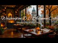 Washington D.C. Café Vibes 🍂 Cozy Rainy Autumn Atmosphere \u0026 Gentle Jazz Playlist