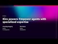 AWS re:Invent 2025 - [NEW LAUNCH] Kiro powers: Empower agents with specialized expertise (DVT343)