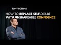 How To Replace Self-Doubt With Unshakeable Confidence | Tony Robbins Motivational Speech