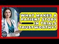 What Makes A Patient Story In Trials Trustworthy? - Trials and Treatments Uncovered