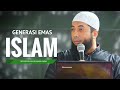 Inilah Generasi Emas Islam -  Ustadz Khalid Basalamah MA
