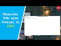 How to migrate VMs from Vmware to AWS?