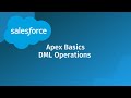 Salesforce Developer Apex Basics: Insert, Update, Upsert, and Delete DML Operations