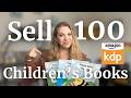 Sell 100 Children’s Books on Amazon KDP (Starting From 0)