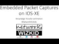 Embedded Packet Captures on IOS-XE - KTS2 EP3
