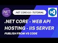 Hosting .NET Core  6.0 Web API in IIS Server using VS Code | .NET Core  6.0 deployment  from VS Code