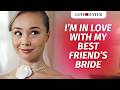 I’m In Love With My Best Friend’s Bride