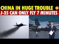 China in Huge Trouble! CCTV Leak: J-35 Can Only Fly 7 Minutes
