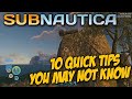 10 QUICK TIPS YOU MAY NOT KNOW FOR SUBNAUTICA  -  Subnautica Tips \u0026 Tricks