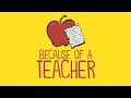 Because of a Teacher (A Tribute to All of Those Making a Difference)